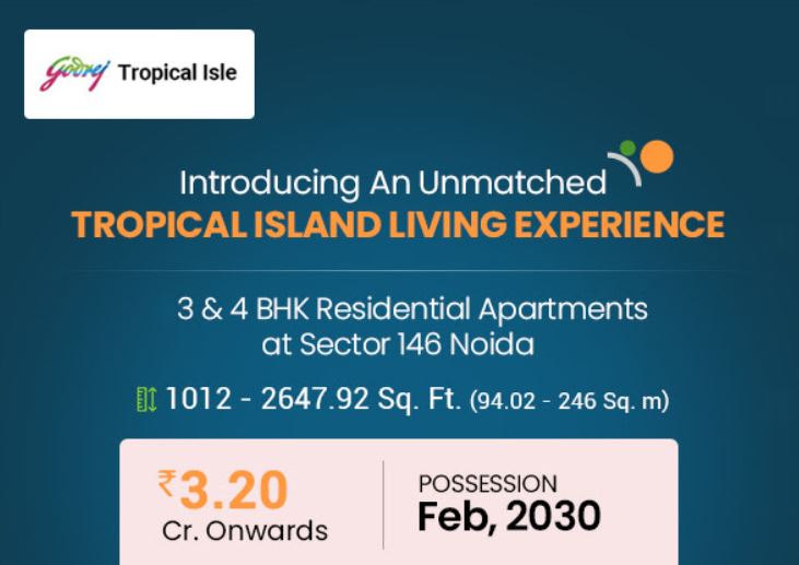 Godrej Tropical Isle - Spacious 3 & 4 BHK with a Host of World-Class Amenities Starting Rs. 3.20 Cr. at Sector 146, Noida